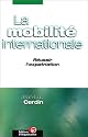 La Mobilit&eacute; internationale. R&eacute;ussir l'expatriation