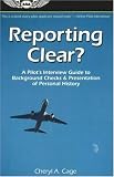 Reporting Clear?: A Pilot's Interview Guide to Background Checks & Presentation of Personal History (Professional Aviation series)