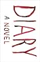 Diary: A Novel Diary: A Novel
