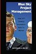 Blue Sky Project Management: How 21st Century Innovation Gets to Market