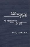 The Hyperkinetic Child: An Annotated Bibliography, 1974-1979 (Contemporary Problems of Childhood)