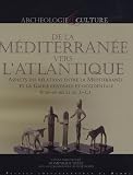 De la M�diterran�e vers l'Atlantique : Aspects des relations entre la M�diterran�e et la Gaule centrale et occidentale (VIIIe-IIe si�cle av J-C)