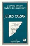 Julius Caesar: Granville Barker's Prefaces to Shakespeare