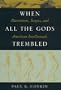 When All the Gods Trembled: Darwinism, Scopes, and American Intellectuals (American Intellectual Culture)