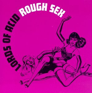 Lords Of Acid - Rough Sex (Beltram Bondage mix) Lyrics - Zortam Music