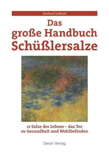 Oesch Verlag Das grosse Handbuch Sch&uuml;sslersalze: Mineralsalze f&uuml;r Gesundheit und ein gutes Leben