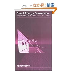 【クリックでお店のこの商品のページへ】Direct Energy Conversion: Fundamentals of Electric Power Production: Reiner Decher: 洋書