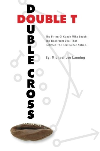 Double T - Double Cross: The Firing of Coach Mike Leach: The Backroom