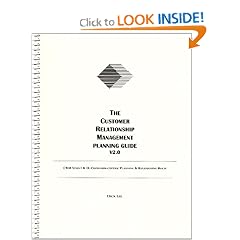 The Customer Relationship Management Planning Guide V2.0:  CRM Steps I & II, Customer-centric Planning & Redesigning Roles