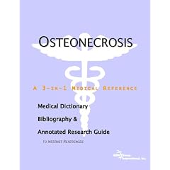 Osteonecrosis - A Medical Dictionary, Bibliography, and Annotated Research Guide to... by ICON Health Publications