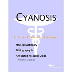 Cyanosis - A Medical Dictionary, Bibliography, and Annotated Research Guide to Internet... by ICON Health Publications