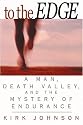 To the Edge : A Man, Death Valley, and the Mystery of Endurance
