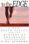 To the Edge : A Man, Death Valley, and the Mystery of Endurance