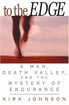To the Edge : A Man, Death Valley, and the Mystery of Endurance