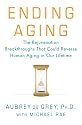 Ending Aging: The Rejuvenation Breakthroughs That Could Reverse Human Aging in Our Lifetime