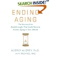 Ending Aging: The Rejuvenation Breakthroughs That Could Reverse Human Aging in Our Lifetime by Aubrey de Grey and Michael Rae