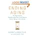 Ending Aging: The Rejuvenation Breakthroughs That Could Reverse Human Aging in Our Lifetime