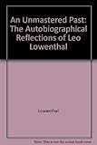 An unmastered past : the autobiographical reflections of Leo Lowenthal