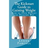 The Kickstart Guide to Gaining Weight: How to Gain Weight the Healthy Way