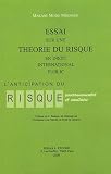 Essai sur une th�orie du risque en droit international public : L'anticipation du risque environnnemental et sanitaire