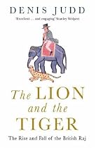 The Lion and the Tiger: The Rise and Fall of the British Raj, 1600-1947