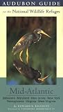 Mid-Atlantic: Includes: Delaware, Maryland, New Jersey, New York, Pennsylvania, Virginia, and West Virginia (St Martin's Griffin) (Audubon Guides to the National Wildlife Refuges)