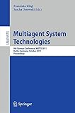Multiagent system technologies : 9th German conference, MATES 2011, Berlin, Germany, October 6-7, 2011 : proceedings