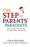 The Step-Parents' Parachute: The Four Cornerstones to Good Step-parenting: The Four Cornerstones of Good Stepparenting