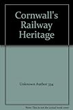Cornwall's railway heritage : with special places to visit