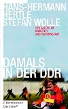 Damals in der DDR - Der Alltag im Arbeiter- und Bauernstaat - Hans-Hermann Hertle, Stefan Wolle