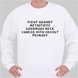 Fight Against Metastatic Squamous Neck Cancer with Occult Primary Sweatshirt X-Large White