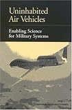 Uninhabited Air Vehicles: Enabling Science for Military Systems (Publication NMAB)