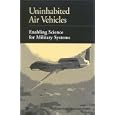 Uninhabited Air Vehicles: Enabling Science for Military Systems (Compass Series) by Structures, and Aeronautics for Advanced Uninhabited Air Vehicles Committee on Materials, Commission on Engineering and Technical Systems, and National Research Council