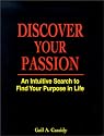 Discover Your Passion : An Intuitive Search to Find Your Purpose in Life
