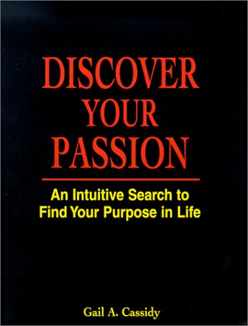 Discover Your Passion : An Intuitive Search to Find Your Purpose in Life (Paperback)