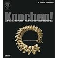 Knochen!: Was uns aufrecht h�lt - das Buch zum menschlichen Skelett
