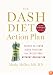 The DASH Diet Action Plan: Proven to Boost Weight Loss and Improve Health