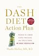 The DASH Diet Action Plan: Proven to Boost Weight Loss and Improve Health