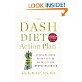 The Dash Diet Action Plan: Proven to Lower Blood Pressure and Cholesterol without Medication