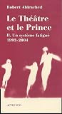 Le théâtre et le prince : Volume 2, Un système fatigué (1993-2004)