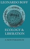 Ecology & Liberation: A New Paradigm (Ecology and Justice)