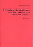 Der deutsche Kriminalroman zwischen 1945 und 1970 - Formen und Tendenzen - Ulrike G&ouml;tting