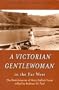 A Victorian Gentlewoman in the Far West: The Reminiscences of Mary Hallock Foote (Huntington Library Classics)