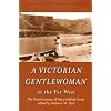 A Victorian Gentlewoman in the Far West: The Reminiscences of Mary Hallock Foote (Huntington Library Classics)