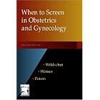 When to Screen in Obstetrics and Gynecology by Hajo I. J. Wildschut MD PhD, Carl P. Weiner MD MBA FACOG, and Tim J. Peters BSc MSc PhD CStat ILTM FFPH Hon FRCSLT