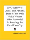 My Journey to Lhasa: The Personal Story of the Only White Woman Who Succeeded in Entering the Forbidden City