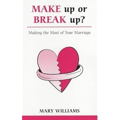Make Up or Break Up: Making the Most of Your Marriage (Overcoming common problems series)