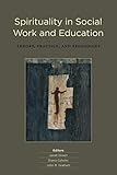 Spirituality in social work & education : theory, practice, & pedagogies