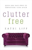 Clutter Free: Quick and Easy Steps to Simplifying Your Space