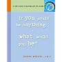 If You Could Be Anything, What Would You Be? A Teen's Guide to Mapping Out the Future